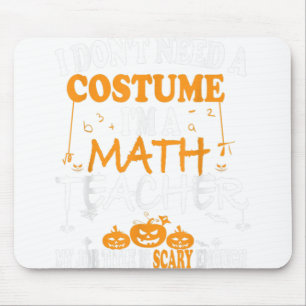 I Don't Need A Costume I'm A Math Teacher Hallowee Mouse Mat