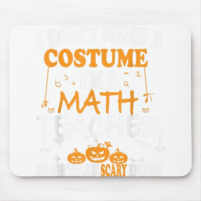 I Don't Need A Costume I'm A Math Teacher Hallowee Mouse Mat (Front)