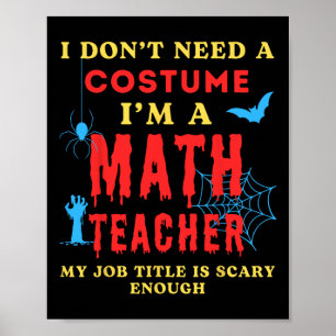 I Don't Need A Costume I'm A Math Teacher Hallowee Poster
