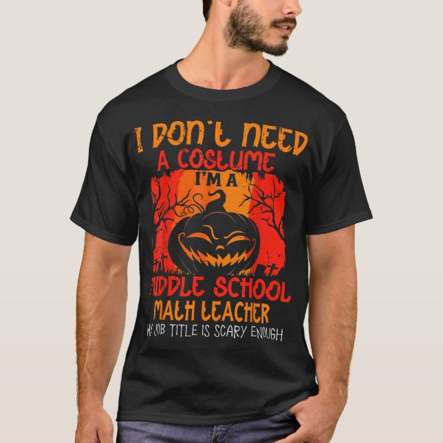  I Don'T Need A Costume I'M A Math Teacher  T-Shirt (Front)