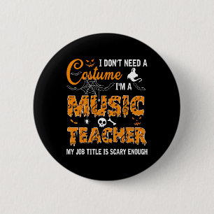I Don't Need A Costume I'm A Music Teacher Hallowe 6 Cm Round Badge