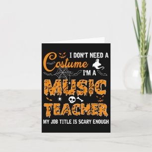 I Don't Need A Costume I'm A Music Teacher Hallowe Card