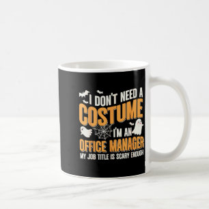 I Don't Need A Costume I'm A Office Manager Funny  Coffee Mug