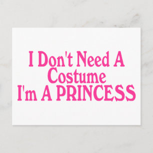 I Don't Need A Costume I'm A Princess Postcard