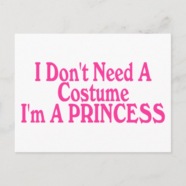 I Don't Need A Costume I'm A Princess Postcard (Front)