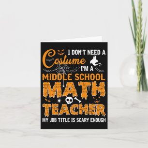 I Don't Need A Costume Middle School Math Teacher  Card