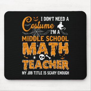 I Don't Need A Costume Middle School Math Teacher Mouse Mat