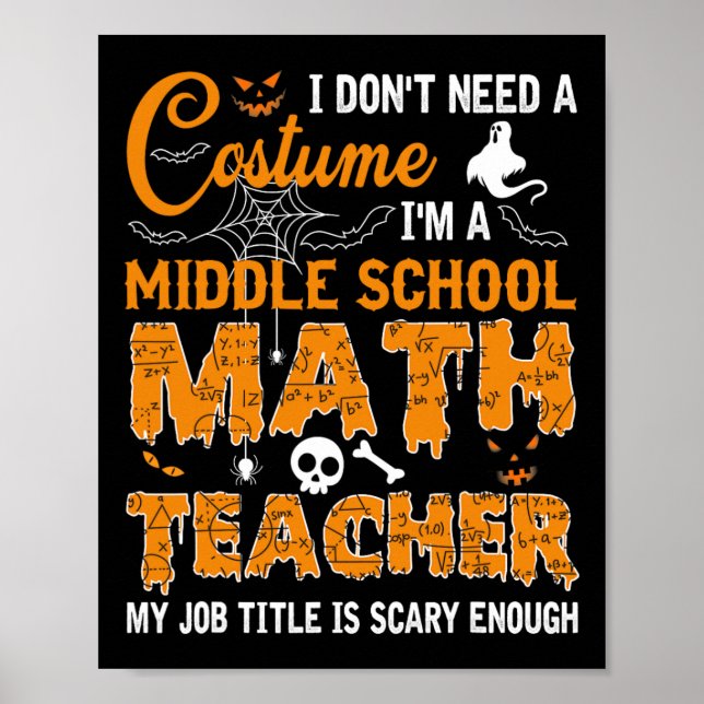 I Don't Need A Costume Middle School Math Teacher  Poster (Front)