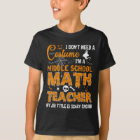 I Don't Need A Costume Middle School Math Teacher