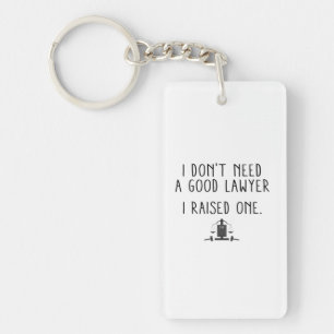 I Don't Need A Good Lawyer I Raised One Key Ring