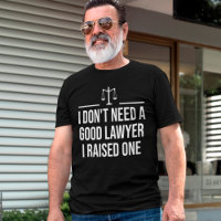 I Don't Need A Good Lawyer I Raised One Law School