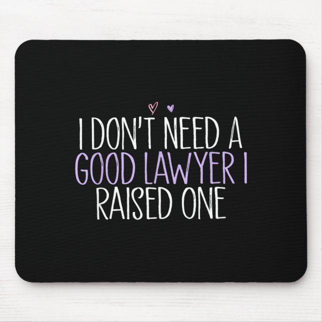I Don't Need A Good Lawyer I Raised One  Mouse Mat (Front)
