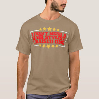 I Dont Need a Hairstylist I Raised One T-Shirt