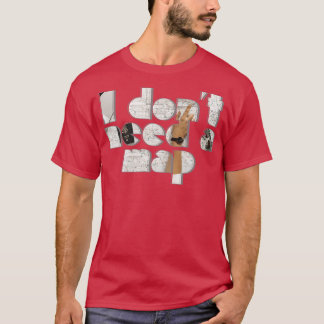 I dont need a map T-Shirt