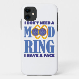 I Don't Need A Mood Ring I Have A Face iPhone 11 Case