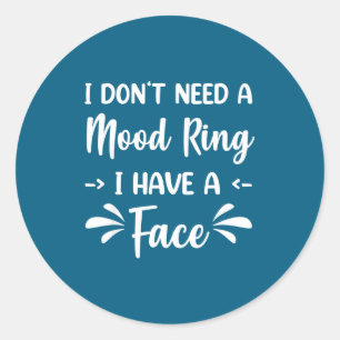 I Don't Need A Mood Ring I Have A Face Classic Round Sticker