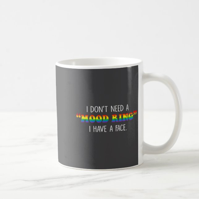 I Don't Need A Mood Ring I Have A Face  Coffee Mug (Right)