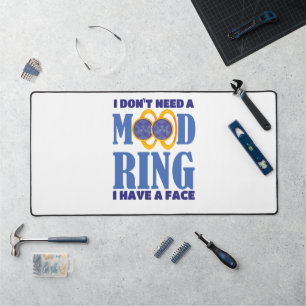 I Don't Need A Mood Ring I Have A Face Desk Mat