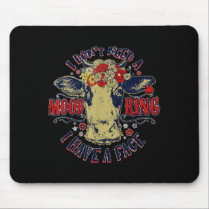 I Don't Need A Mood Ring I Have A Face Funny Cow H Mouse Mat