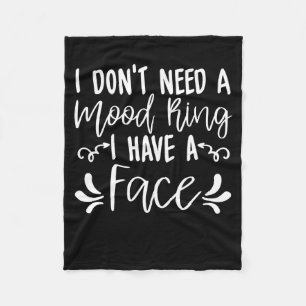 I Dont Need A Mood Ring I Have A Face Funny Quote  Fleece Blanket
