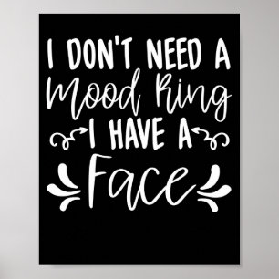 I Dont Need A Mood Ring I Have A Face Funny Quote Poster