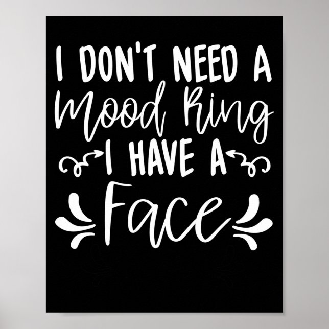 I Dont Need A Mood Ring I Have A Face Funny Quote  Poster (Front)