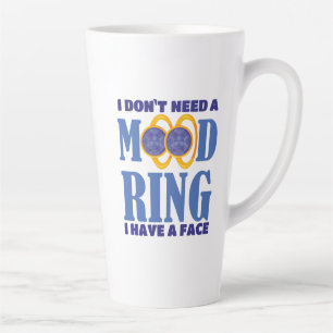 I Don't Need A Mood Ring I Have A Face Latte Mug