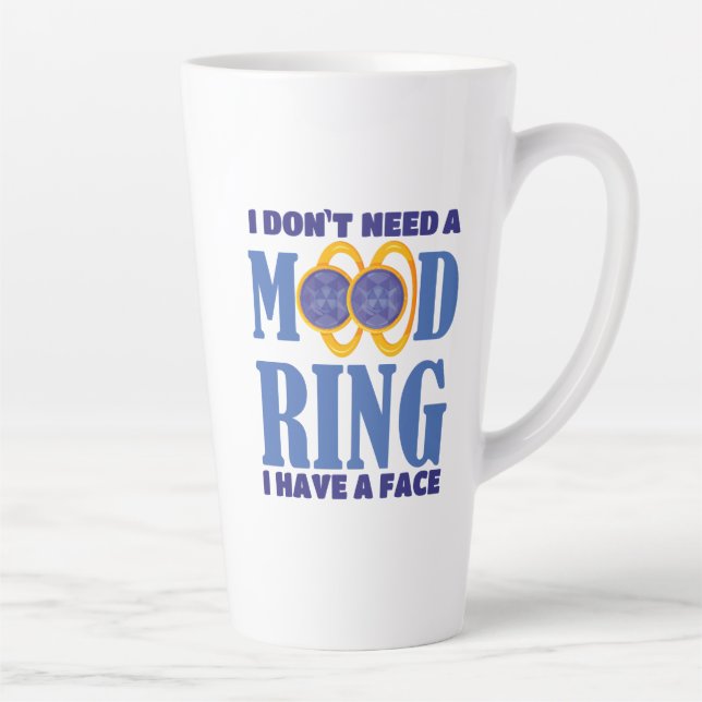 I Don't Need A Mood Ring I Have A Face Latte Mug (Right)