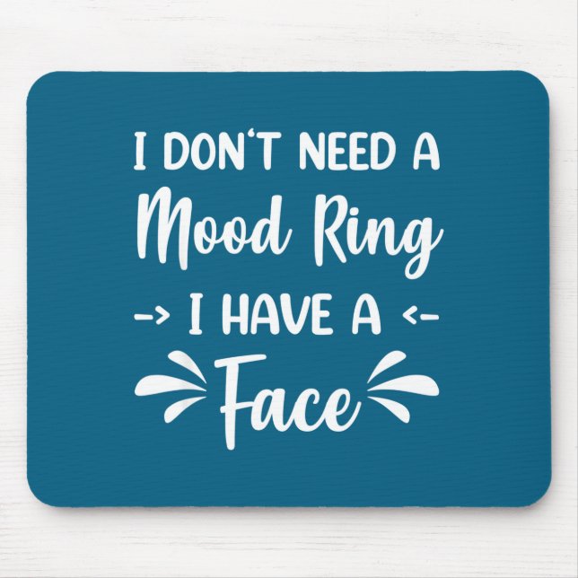 I Don't Need A Mood Ring I Have A Face  Mouse Mat (Front)