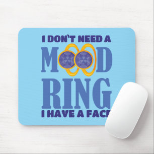 I Don't Need A Mood Ring I Have A Face Mouse Mat