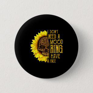 I Don't Need A Mood Ring I Have A Face Sunflower S 6 Cm Round Badge