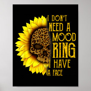 I Don't Need A Mood Ring I Have A Face Sunflower S Poster