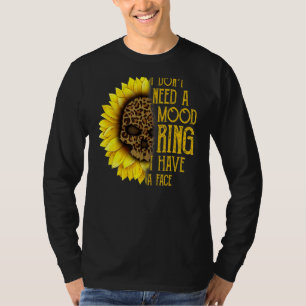 I Don't Need A Mood Ring I Have A Face Sunflower S T-Shirt