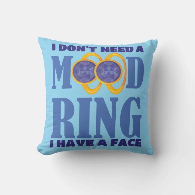 I Don't Need A Mood Ring I Have A Face Throw Pillo Cushion (Front)
