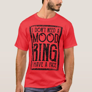 I Dont Need A Mood Ring I Have A Face Vintage T-Shirt
