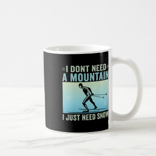I Don't Need A Mountain I Just Need Snow Cross Cou Coffee Mug