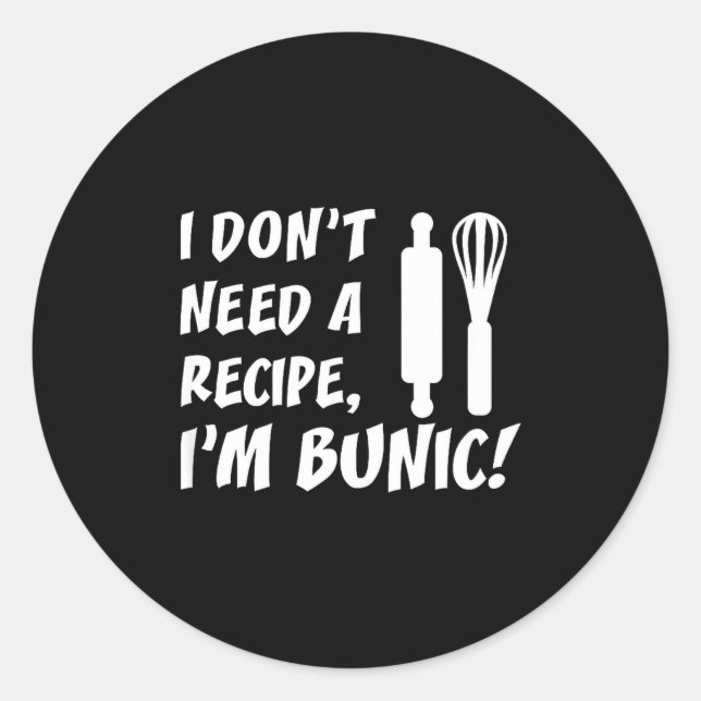 I Don't Need A Recipe I'm Bunic Romanian Grandfath Classic Round Sticker (Front)