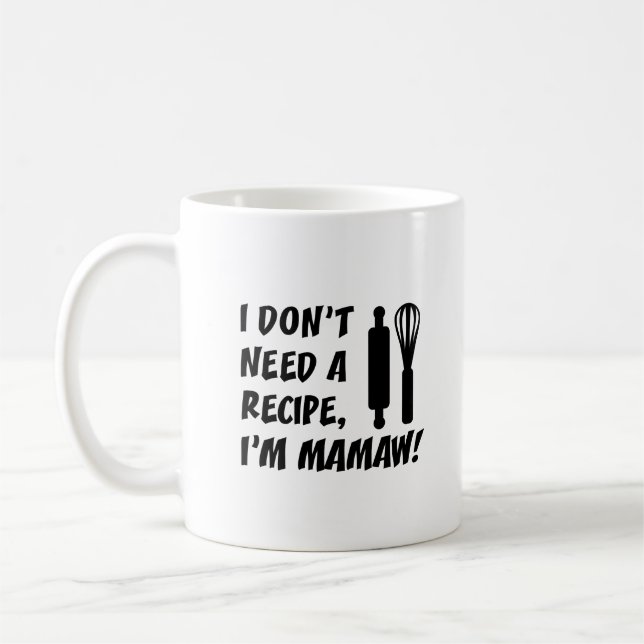 I Don't Need A Recipe I'm Mamaw Grandmother Coffee Mug (Left)