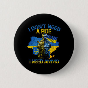 I Don't Need A Ride I Need Ammo 6 Cm Round Badge