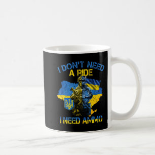 I Don't Need A Ride I Need Ammo Proud Support Ukra Coffee Mug