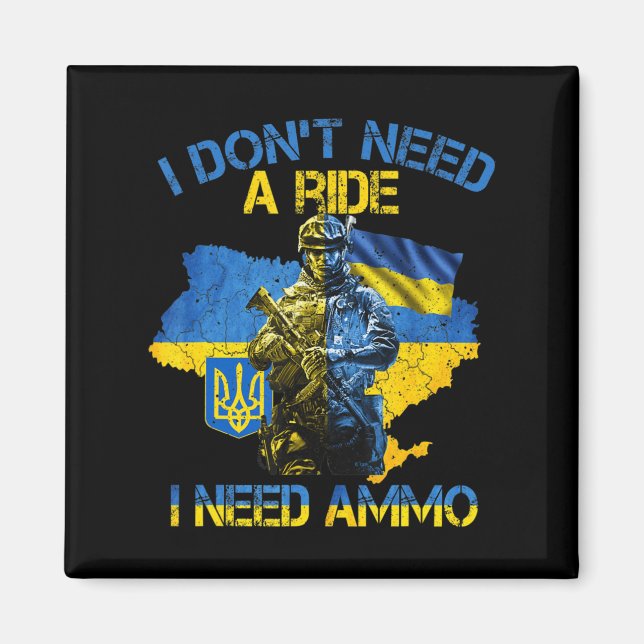 I Don't Need A Ride I Need Ammo Proud Support Ukra Magnet (Front)