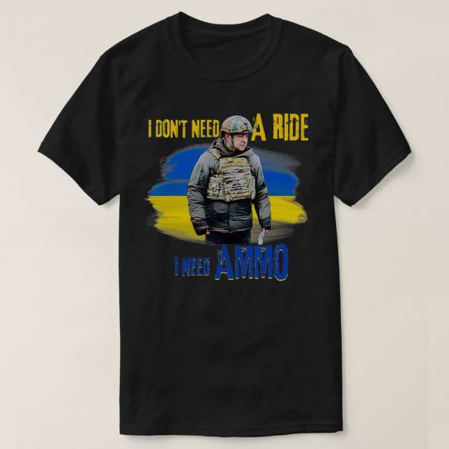 I Don't Need a Ride, I Need Ammo  T-Shirt (Design Front)