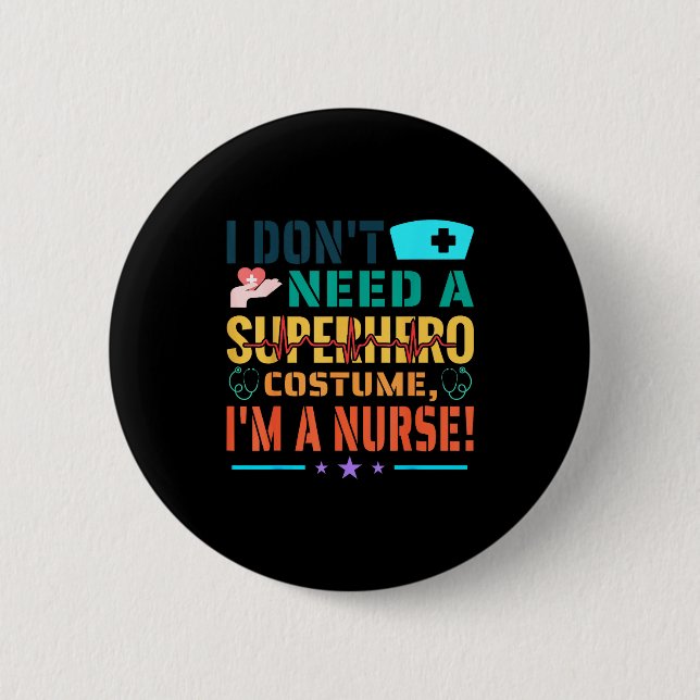 I Don't Need A Superhero Costume, I'm A Nurse Funn 6 Cm Round Badge (Front)