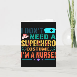 I Don't Need A Superhero Costume, I'm A Nurse Funn Card