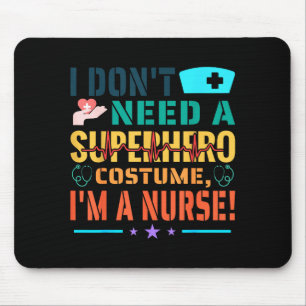 I Don't Need A Superhero Costume, I'm A Nurse Funn Mouse Mat