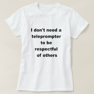 I don't need a teleprompter T-Shirt
