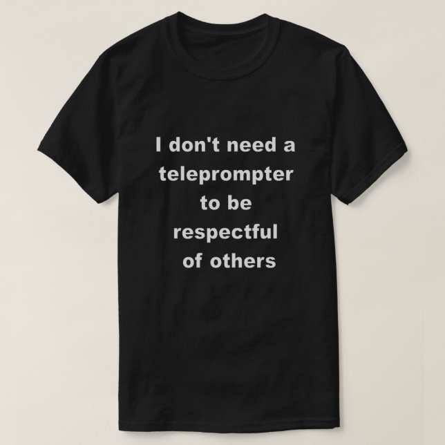 I don't need a teleprompter T-Shirt (Design Front)