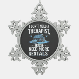 I Don't Need a Therapist I Just Need More Rentals Snowflake Pewter Christmas Ornament