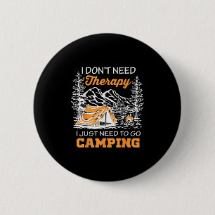 I Dont Need A Therapy Just Need To Go Camping 6 Cm Round Badge