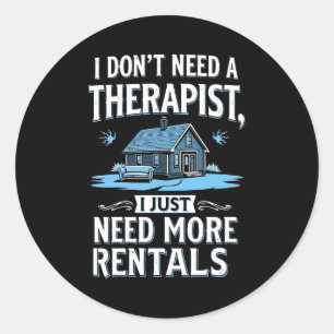 I Dont Need A Therast I Just Need More Rentals  Classic Round Sticker